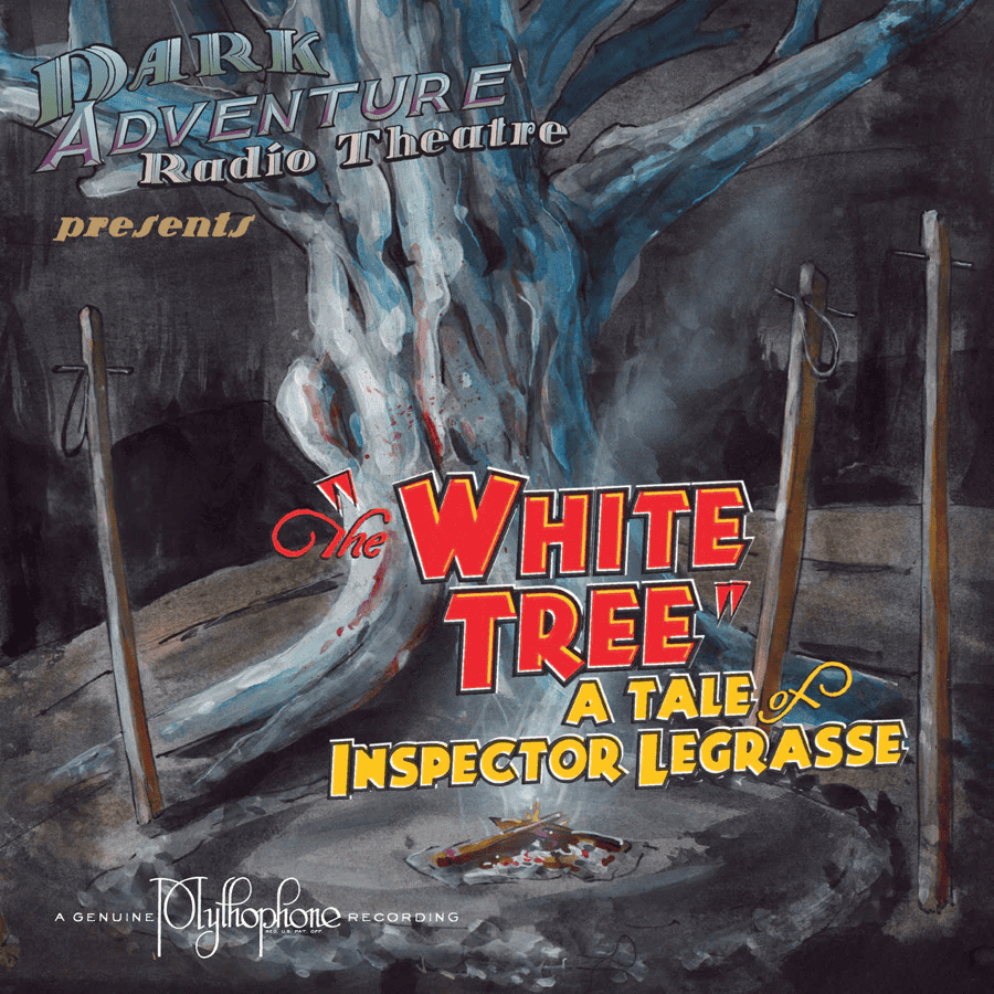 Dark Adventure Radio Theatre - 14 - The White Tree - A Tale Of Inspector Legrasse.png