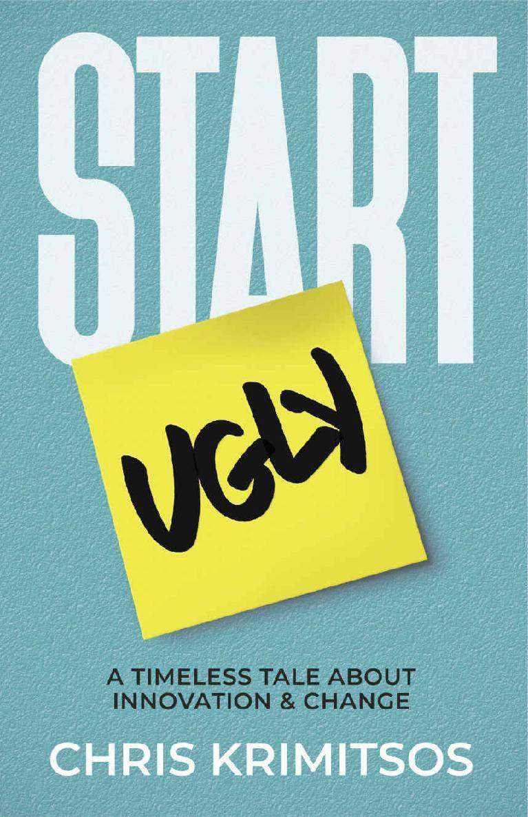 Start Ugly_ A Timeless Tale About Innovation & Change - Chris Krimitsos.jpg