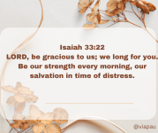 Isaiah 3322 LORD, be gracious to us; we long for you. Be our strength every morning, our salva...png
