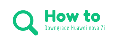 HOW-TO-DOWNGRADE-HUAWEI-NOVA-7.png