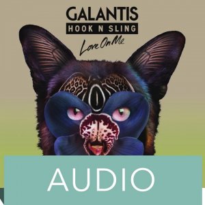 Galantis & Hook N Sling - Love On Me (Official Audio)