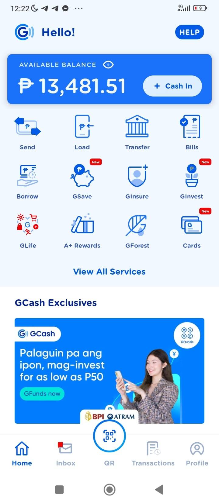 May be an image of ‎1 person and ‎text that says ‎12:22 G) Hello! HELP AVAILABLE BALANCE P 13,481.51 Cash In Send Load Transfer New Bills Borrow GSave Ginsure Ginvest New GLife A+ Rewards GForest Cards View All Services GCash Exclusives G GCash စိစ :: GFunds Palaguin pa ang ipon, mag-invest for as low as P50 GFundsnow BPI ATRAM زی Home Inbox QR Transactions Profile‎‎‎